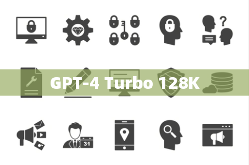 GPT-4 Turbo 128K GPT-4 Turbo 128K
