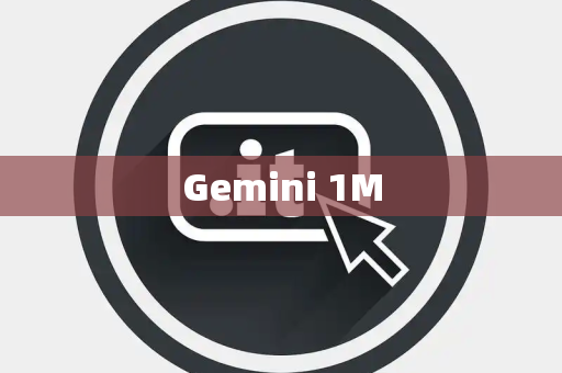 Gemini 1M Gemini 1M