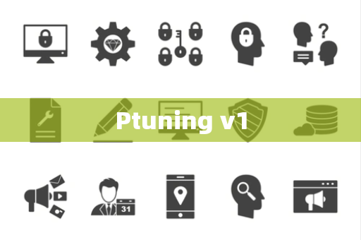 Ptuning v1 Ptuning v1