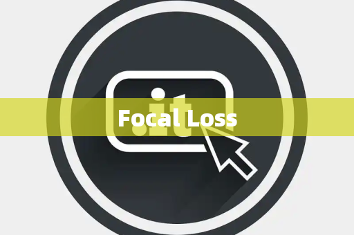 Focal Loss Focal Loss