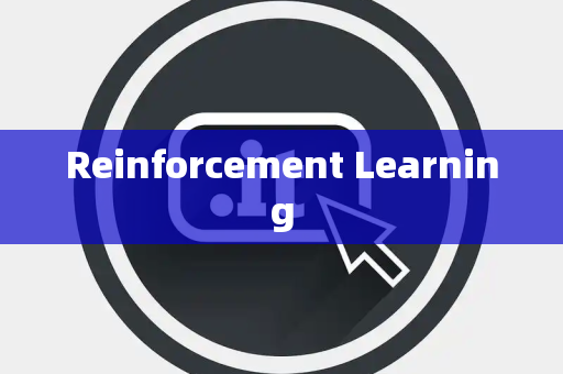 Reinforcement Learning Reinforcement Learning