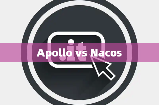 Apollo vs Nacos Apollo vs Nacos