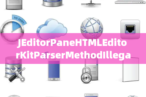 JEditorPaneHTMLEditorKitParserMethodIllegalGroup非法组