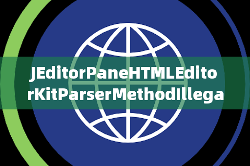 JEditorPaneHTMLEditorKitParserMethodIllegalGroup非法组