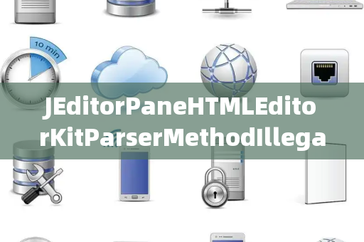 JEditorPaneHTMLEditorKitParserMethodIllegalSelector非法选择