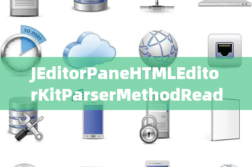 JEditorPaneHTMLEditorKitParserMethodReadPending读取挂起