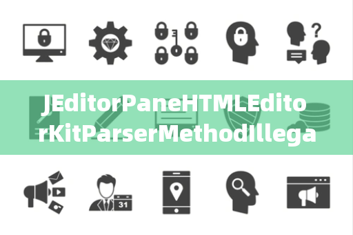 JEditorPaneHTMLEditorKitParserMethodIllegalBlocking非法阻塞