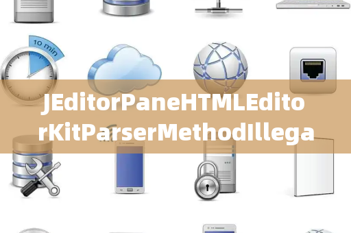 JEditorPaneHTMLEditorKitParserMethodIllegalGroup非法组