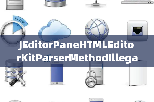 JEditorPaneHTMLEditorKitParserMethodIllegalGroup非法组