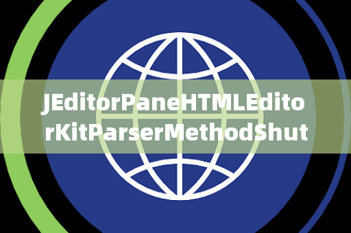 JEditorPaneHTMLEditorKitParserMethodShutdownGroup关闭组