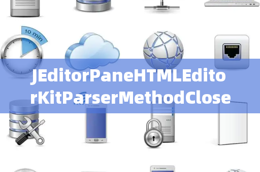 JEditorPaneHTMLEditorKitParserMethodClosedSelector关闭选择器