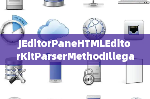 JEditorPaneHTMLEditorKitParserMethodIllegalBlocking非法阻塞