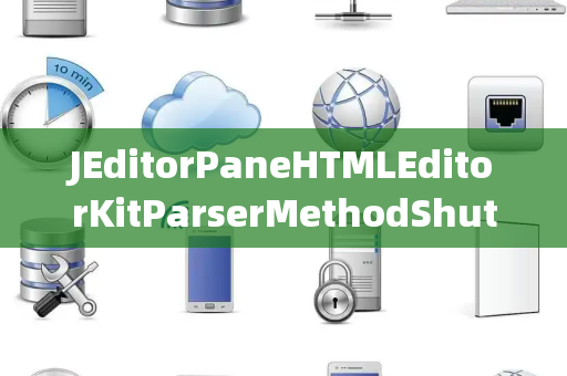 JEditorPaneHTMLEditorKitParserMethodShutdownGroup关闭组