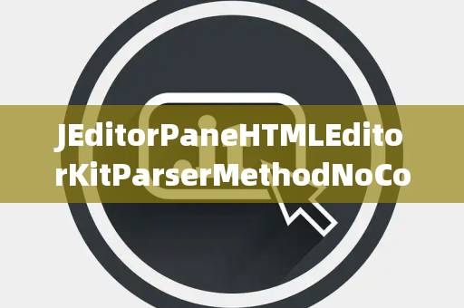 JEditorPaneHTMLEditorKitParserMethodNoConnectionPending无连接