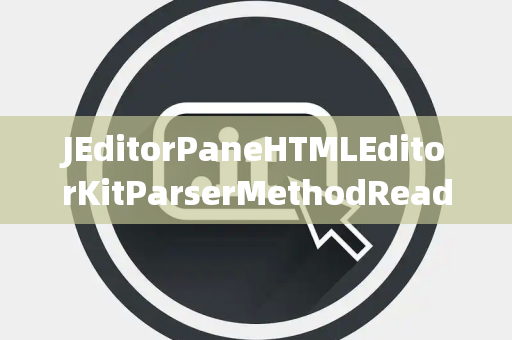 JEditorPaneHTMLEditorKitParserMethodReadPending读取挂起