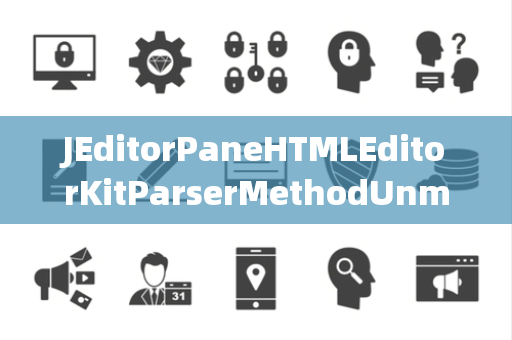 JEditorPaneHTMLEditorKitParserMethodUnmappableCharacterException不可映射