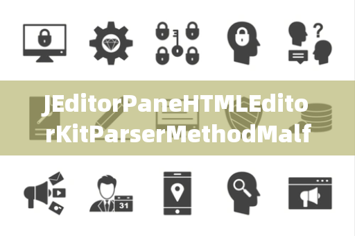 JEditorPaneHTMLEditorKitParserMethodMalformedURLExceptionURL格式错误