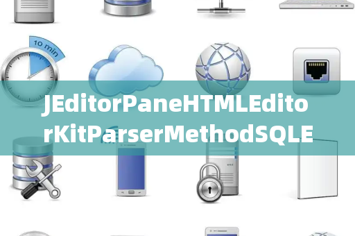 JEditorPaneHTMLEditorKitParserMethodSQLExceptionSQL异常