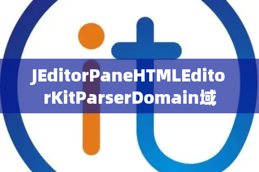 JEditorPaneHTMLEditorKitParserDomain域